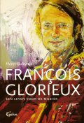 Francois Glorieux. Een leven voor de muziek.